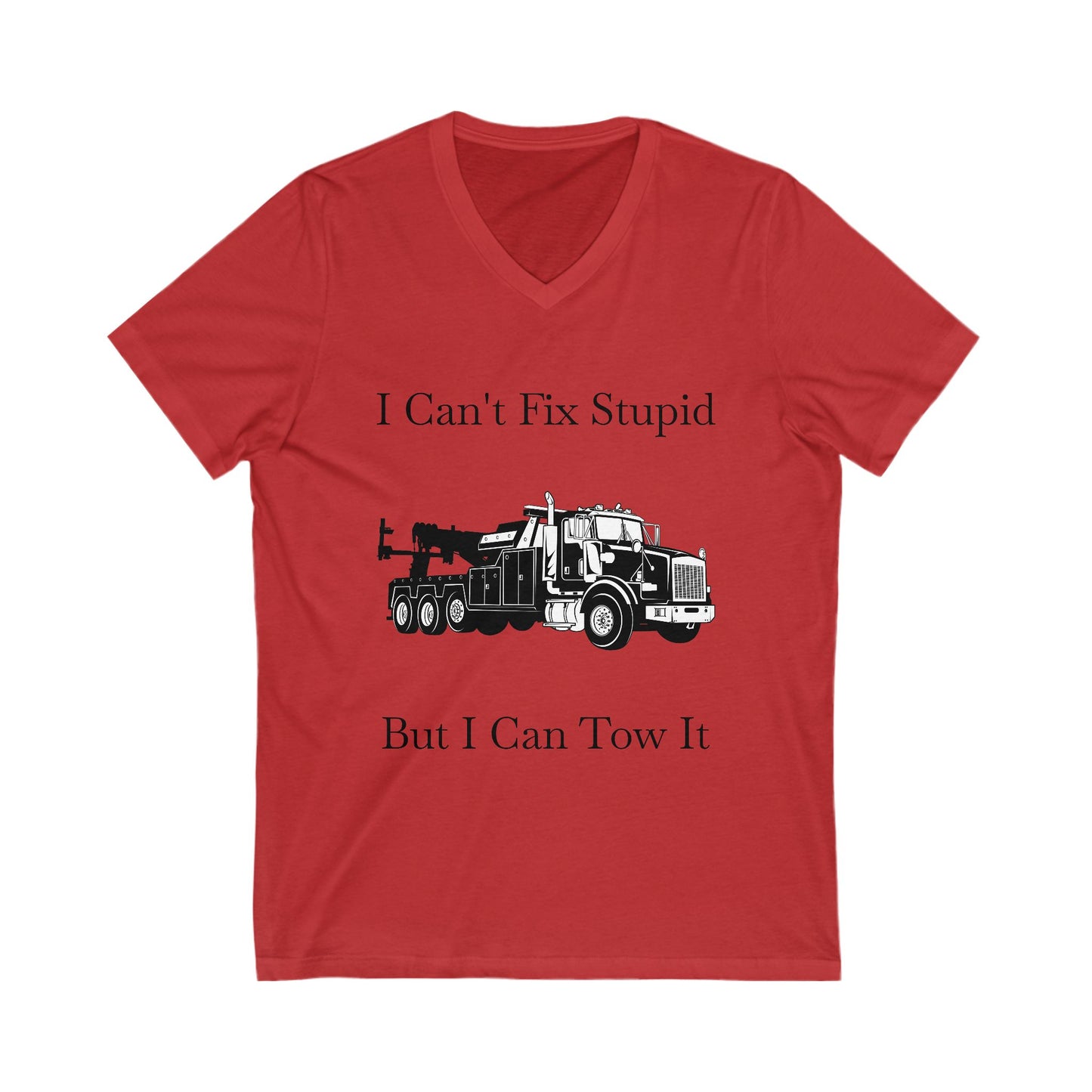I Can't Fix Stupid Heavy Tow Truck Unisex Short Sleeve V-Neck Tee