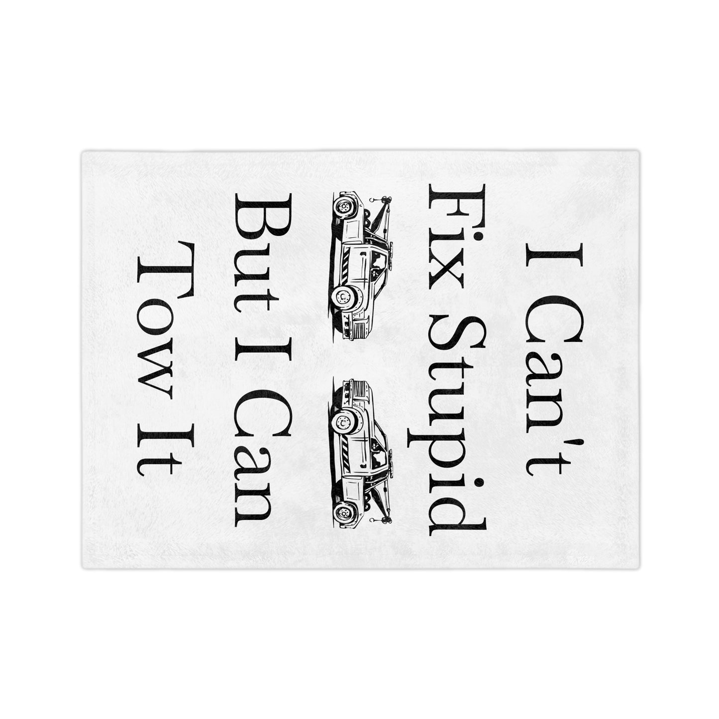 I Can't Fix Stupid Wheel Lift Tow Truck Velveteen Microfiber Blanket