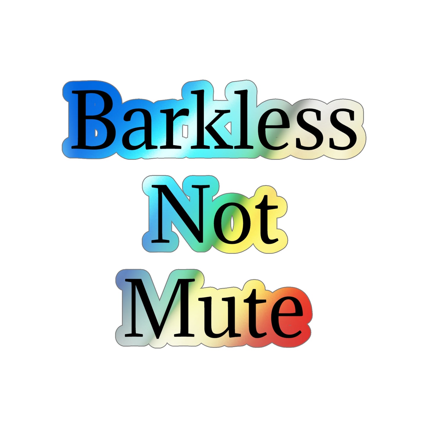 Barkless Not Mute Holographic Sticker
