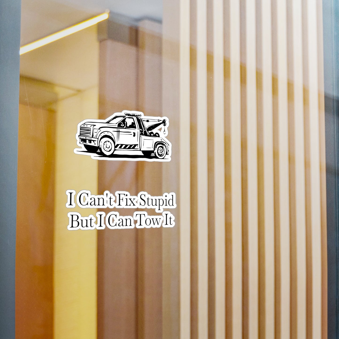 I Can't Fix Stupid Wheel Lift Tow Truck Vinyl Decal
