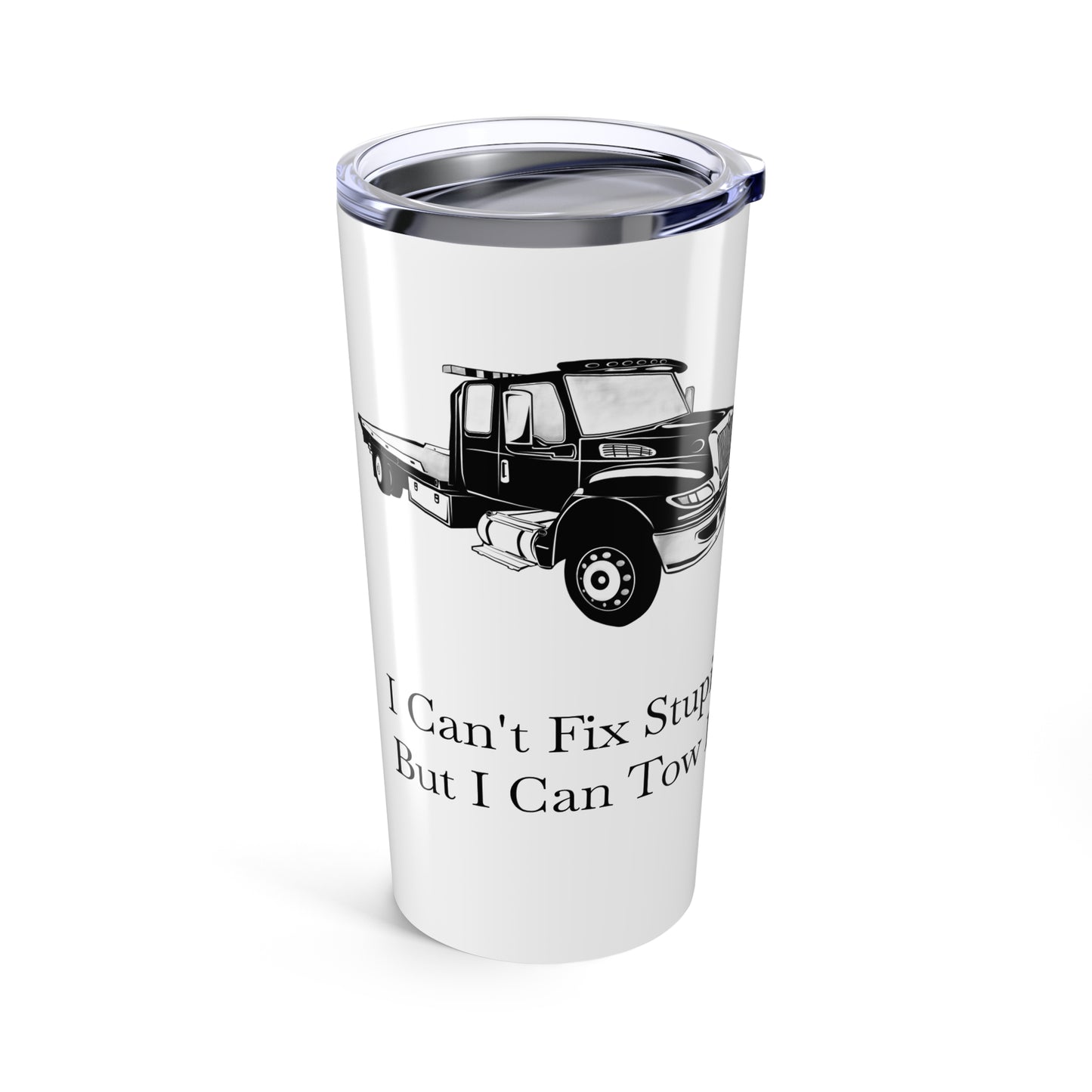 I Can't Fix Stupid Flatbed Tow Truck Tumbler