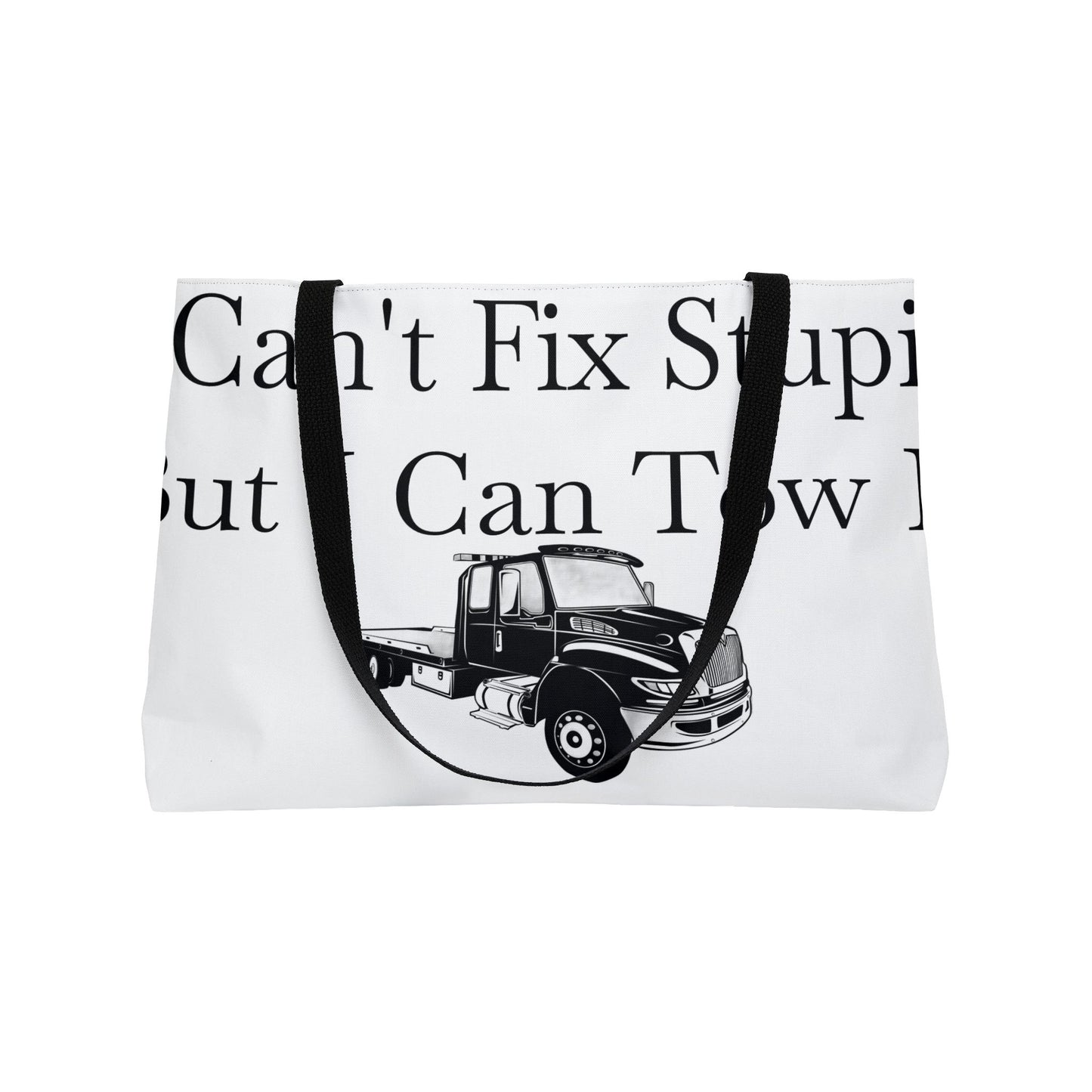 I Can't Fix Stupid Flatbed Tow Truck Weekender Tote Bag