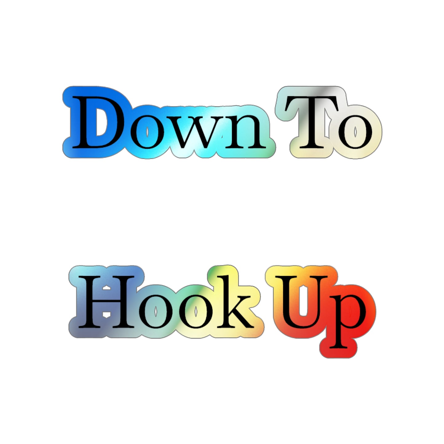 Down To Hook Up Holographic Sticker