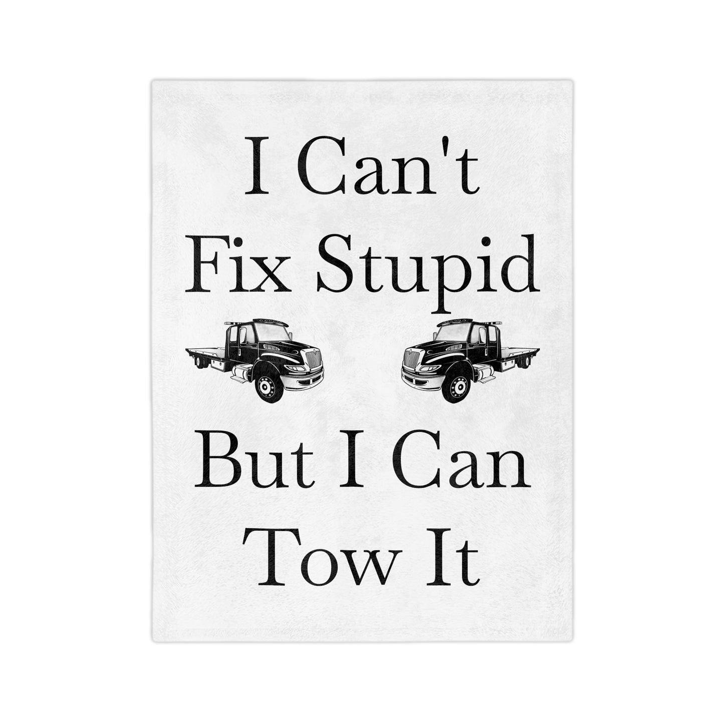 I Can't Fix Stupid Flatbed Tow Truck Velveteen Microfiber Blanket