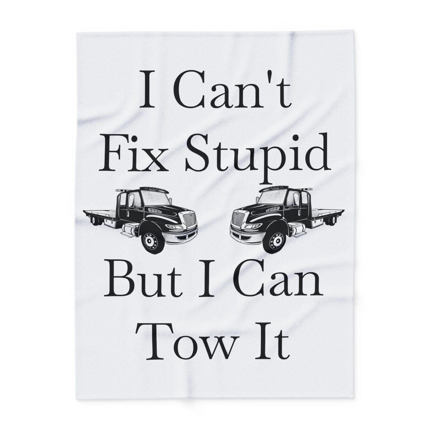 I Can't Fix Stupid Flatbed Tow Truck Arctic Fleece Blanket
