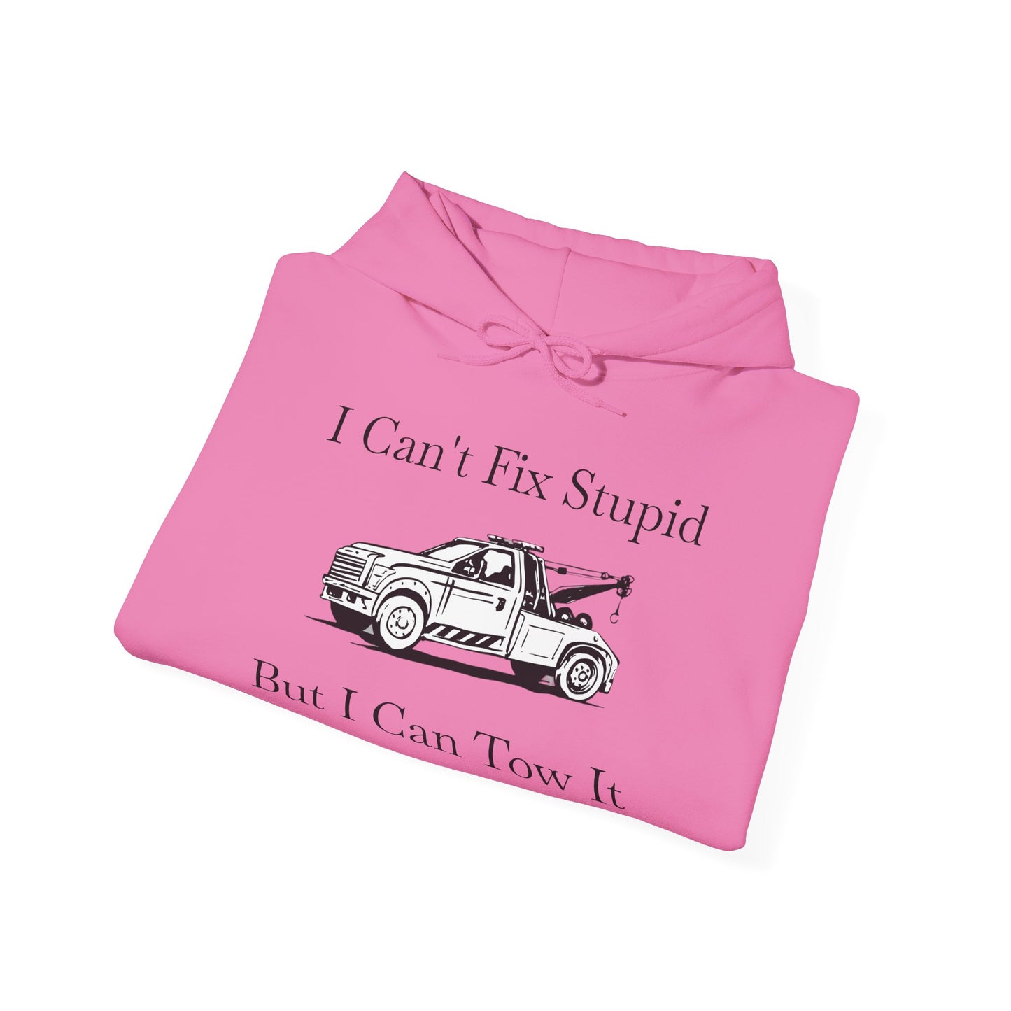 I Can't Fix Stupid Wheel Lift Tow Truck Unisex Hoodie