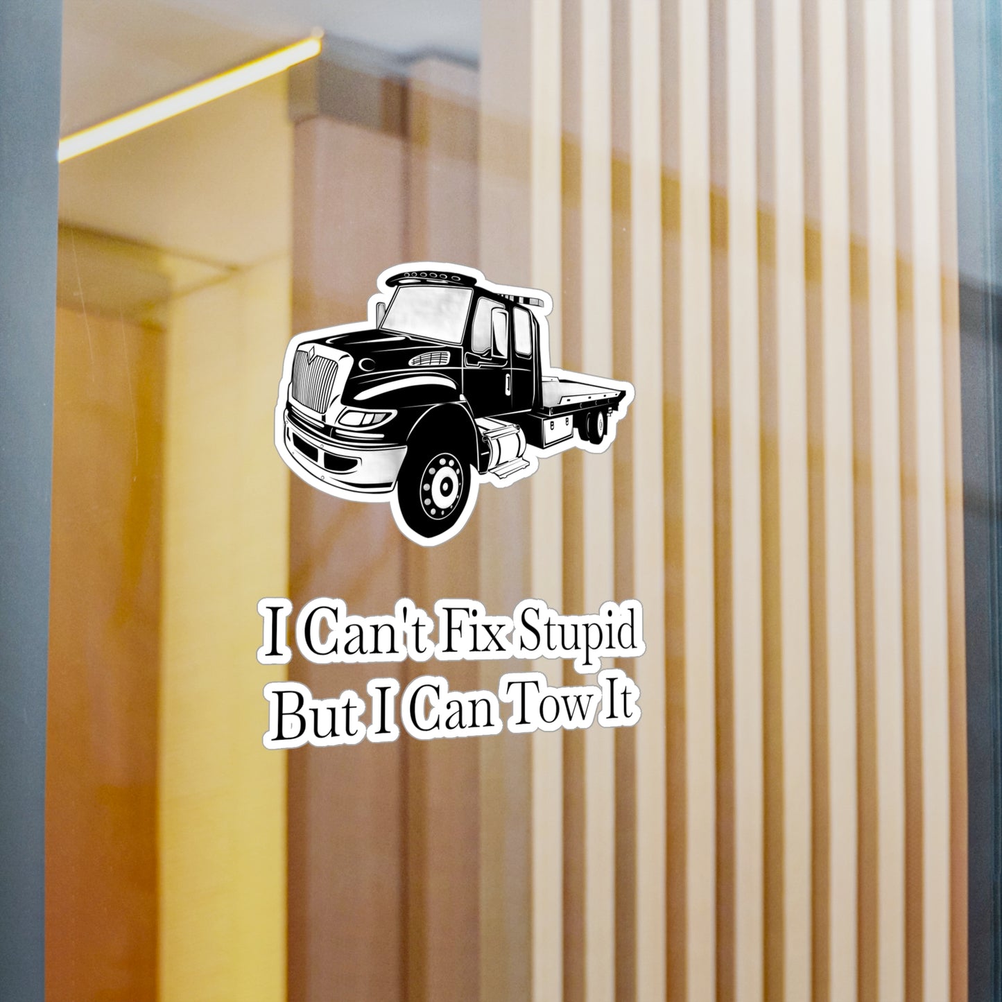 I Can't Fix Stupid Flatbed Tow Truck Vinyl Decal