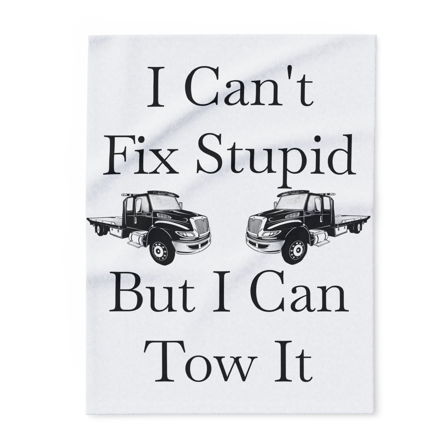 I Can't Fix Stupid Flatbed Tow Truck Arctic Fleece Blanket
