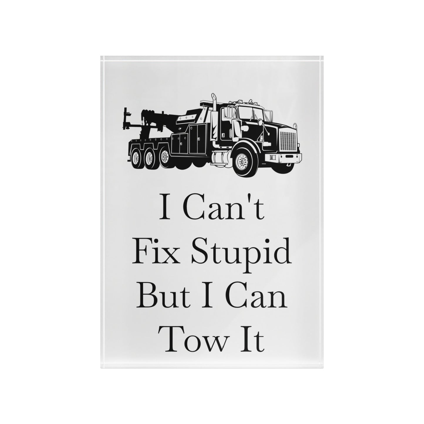 I Can't Fix Stupid Heavy Tow Truck Acrylic Photo Block