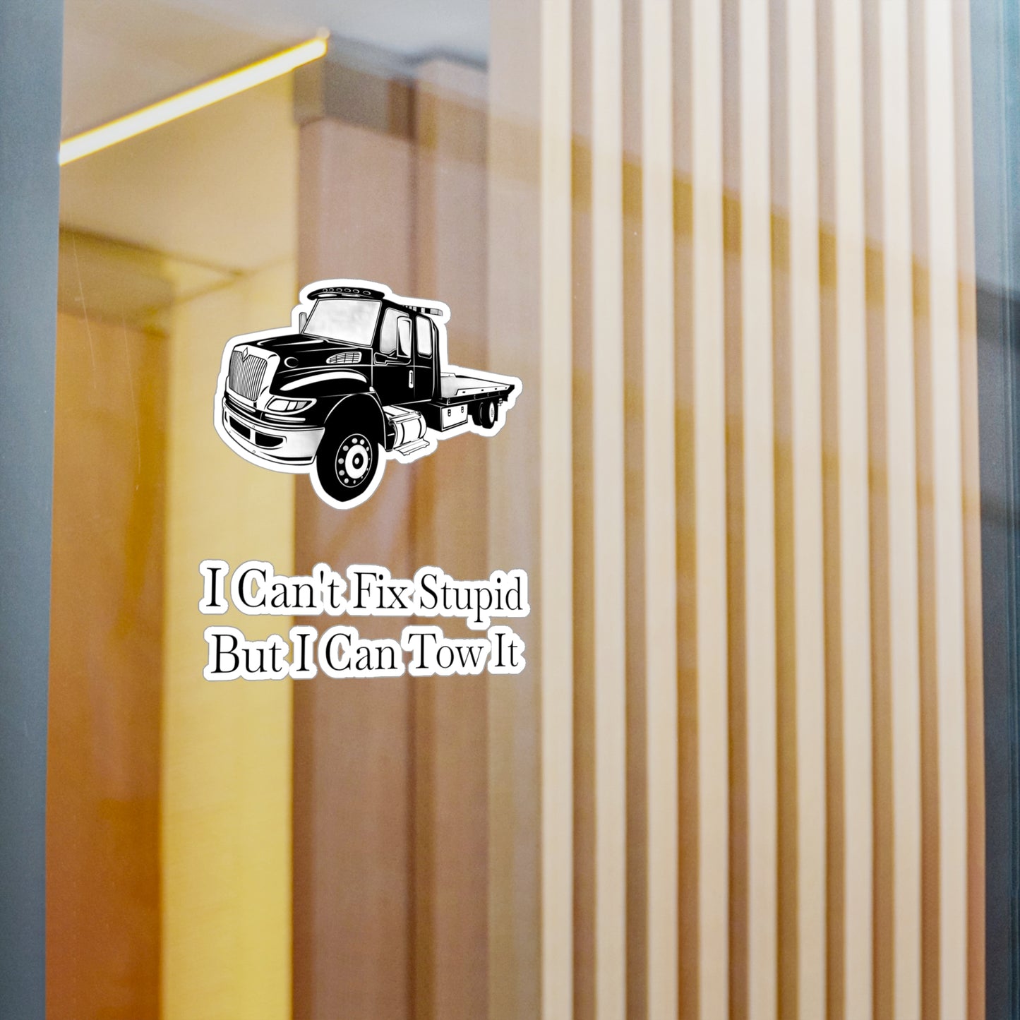 I Can't Fix Stupid Flatbed Tow Truck Vinyl Decal