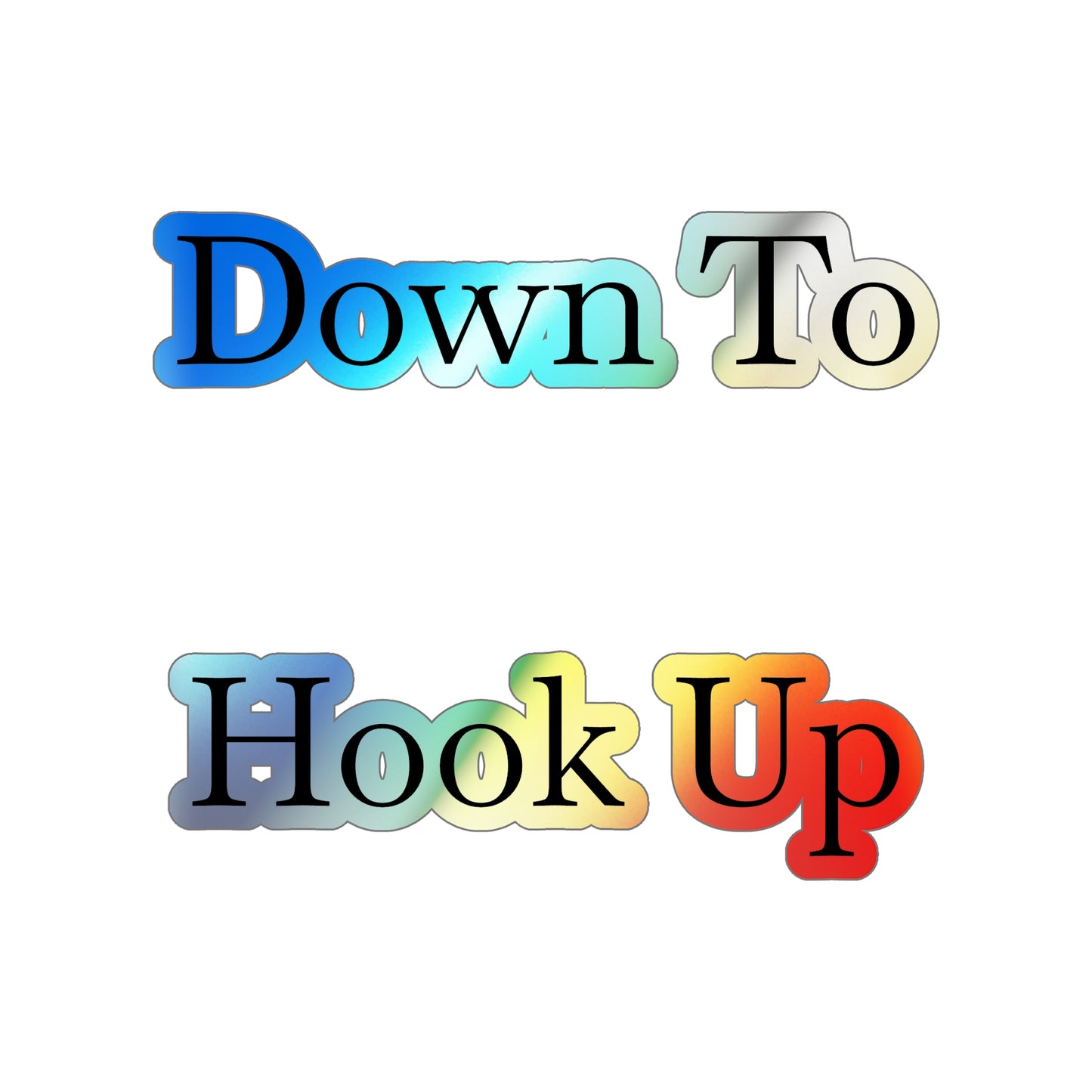 Down To Hook Up Holographic Sticker