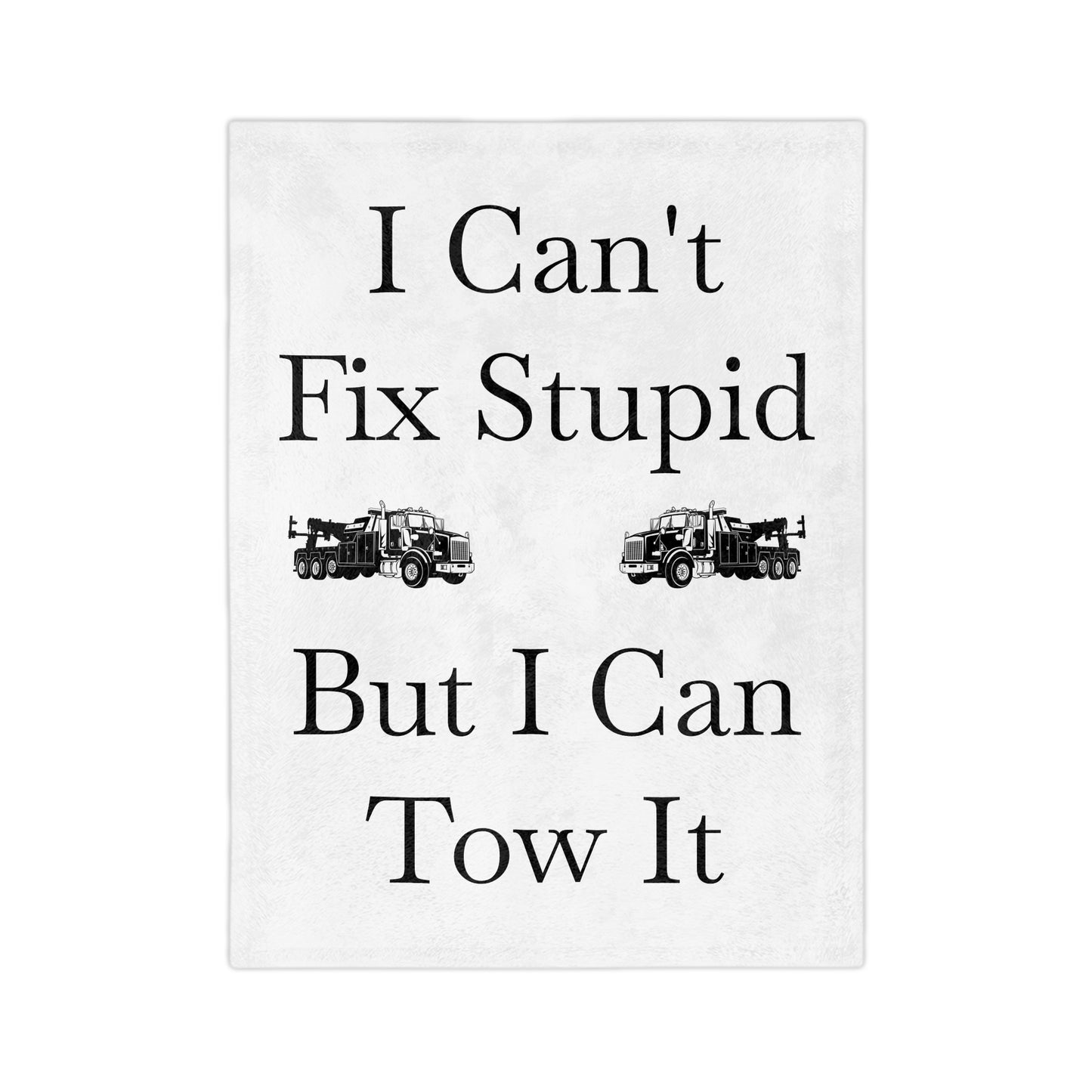 I Can't Fix Stupid Heavy Tow Truck Velveteen Microfiber Blanket