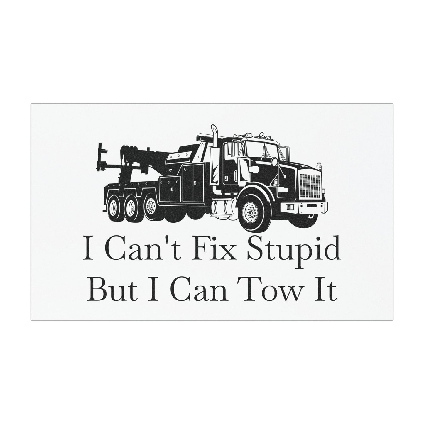 I Can't Fix Stupid Heavy Tow Truck Indoor/Outdoor Magnet