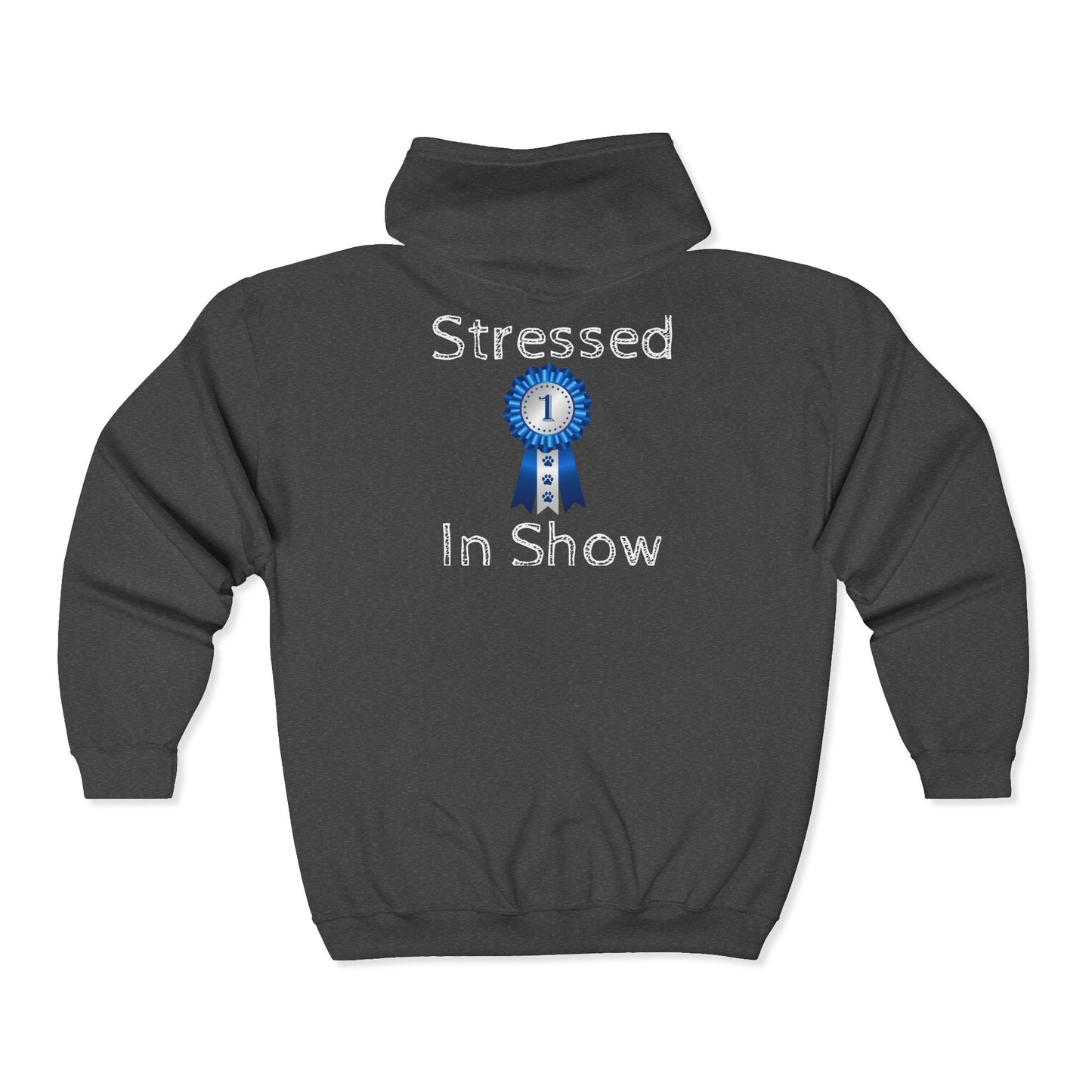 Stressed In Show Unisex Full Zip Hoodie