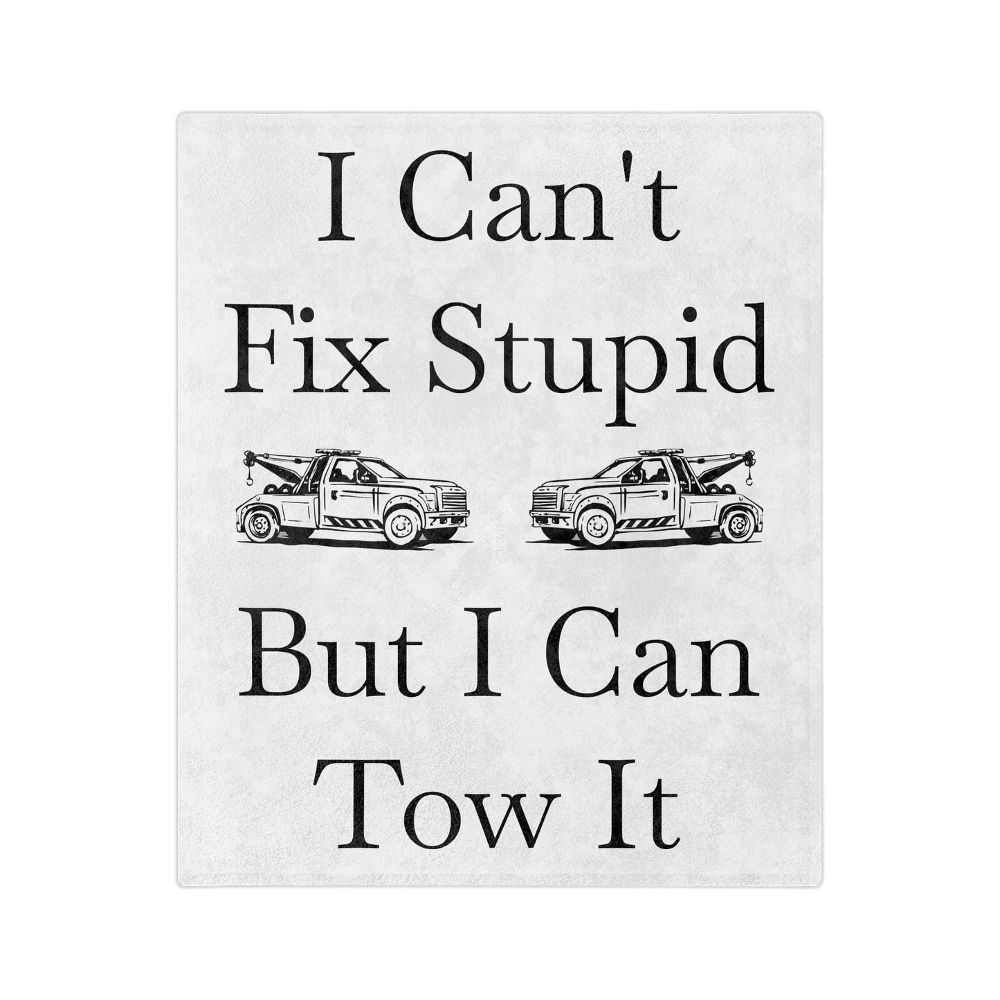 I Can't Fix Stupid Wheel Lift Tow Truck Velveteen Microfiber Blanket