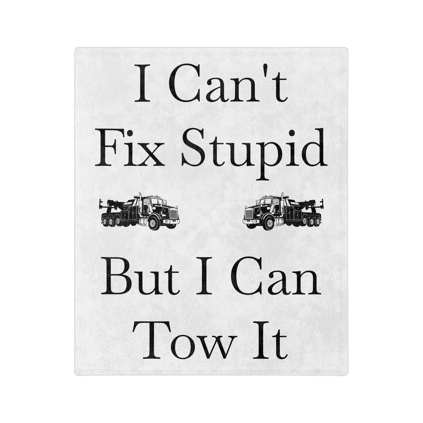 I Can't Fix Stupid Heavy Tow Truck Velveteen Microfiber Blanket