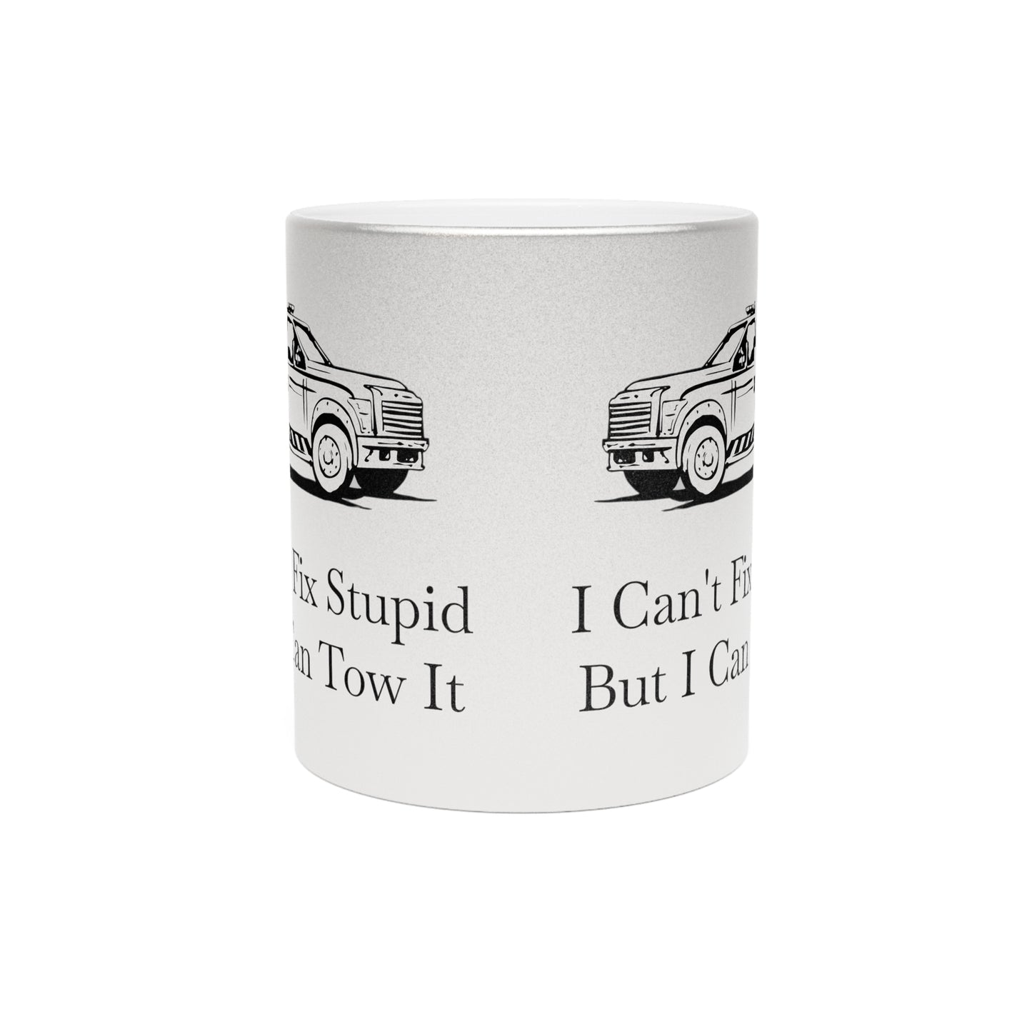 I Can't Fix Stupid Wheel Lift Tow Truck Metallic Coffee Mug