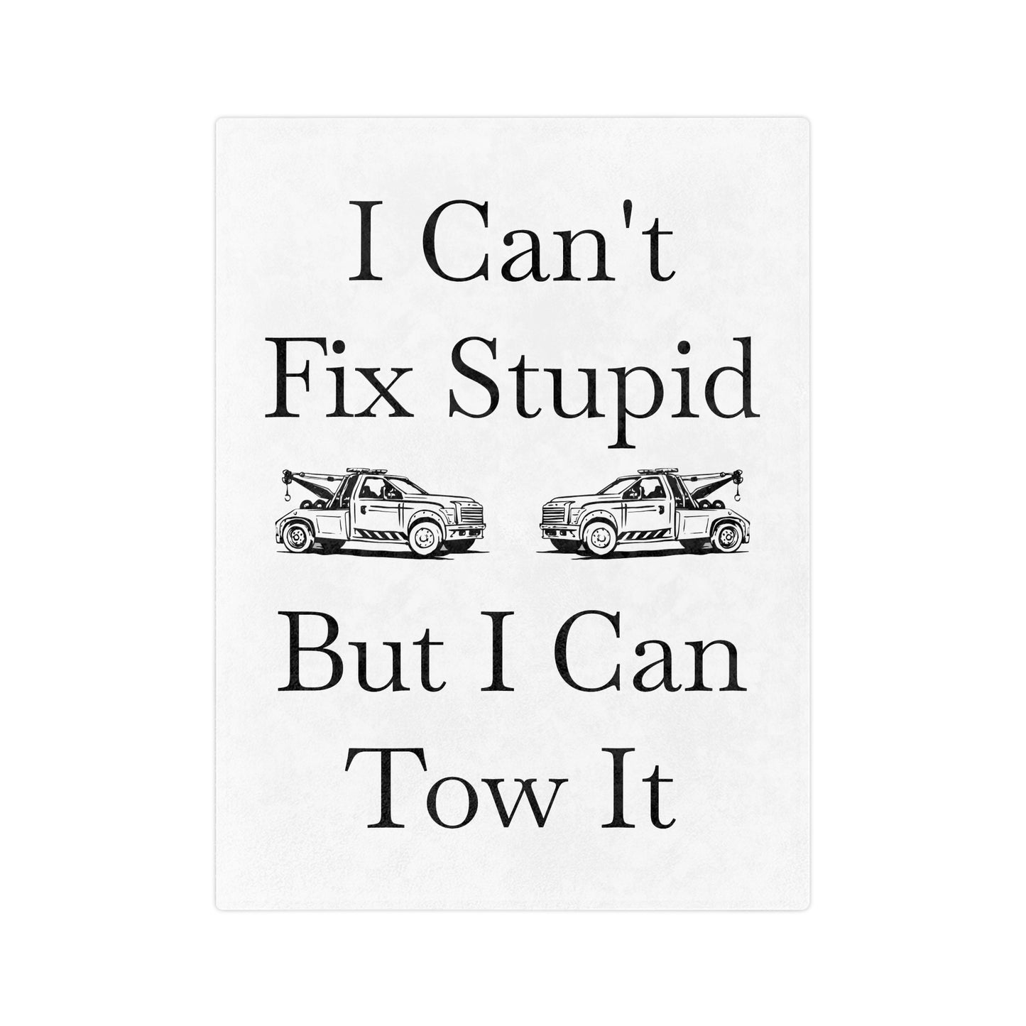 I Can't Fix Stupid Wheel Lift Tow Truck Velveteen Microfiber Blanket