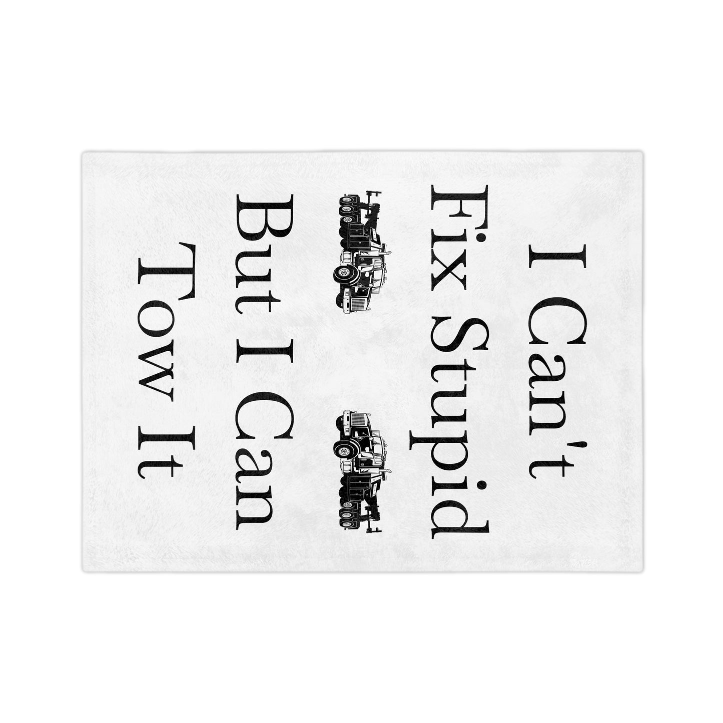 I Can't Fix Stupid Heavy Tow Truck Velveteen Microfiber Blanket