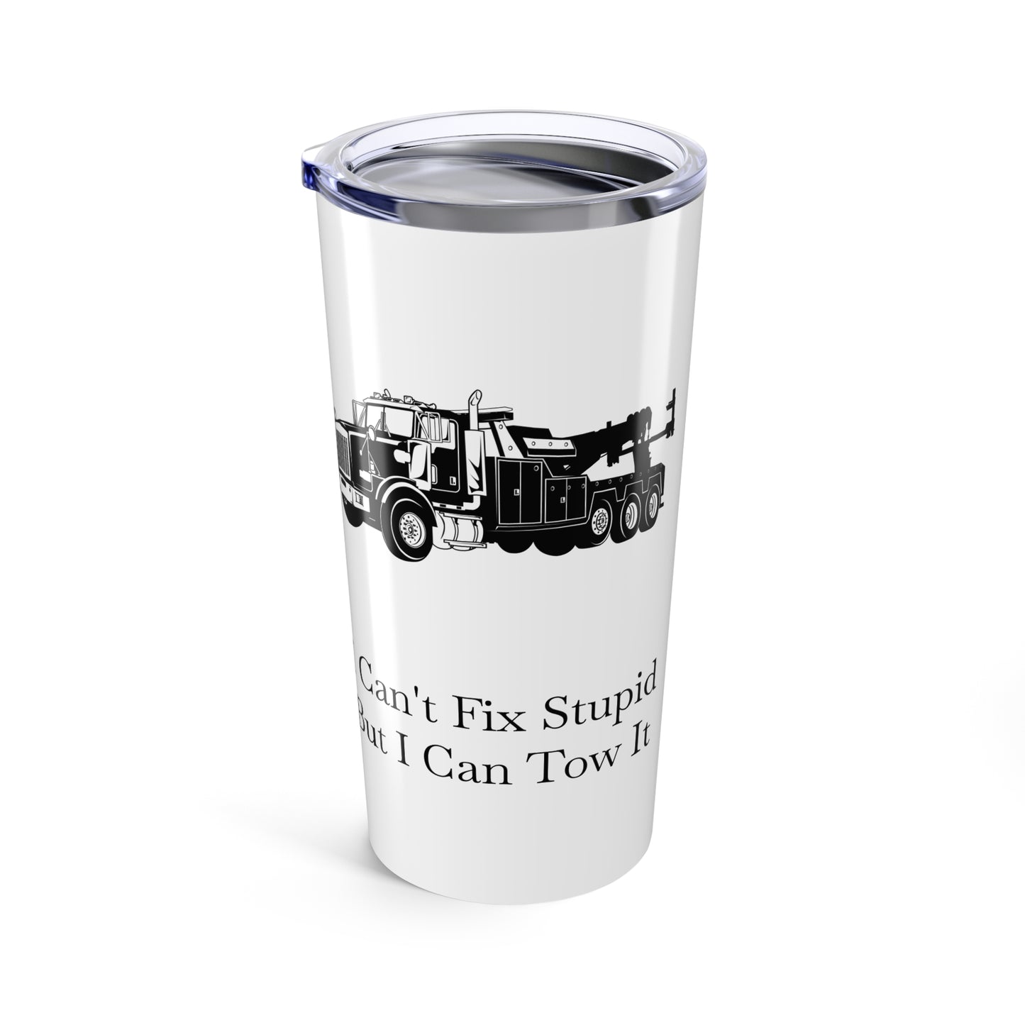 I Can't Fix Stupid Heavy Tow Truck Tumbler