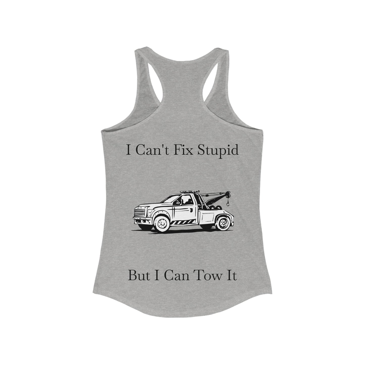 I Can't Fix Stupid Wheel Lift Tow Truck Women's Racerback Tank