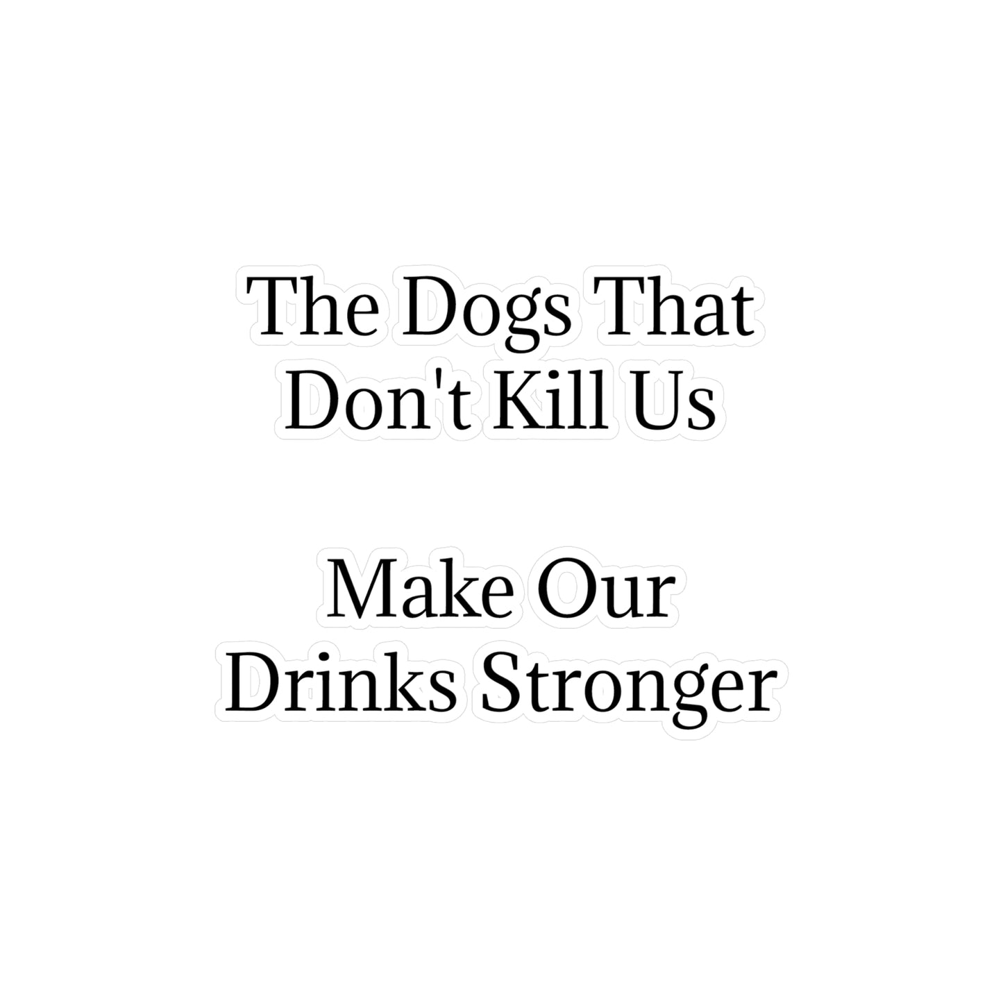 Drinks Stronger Vinyl Decal