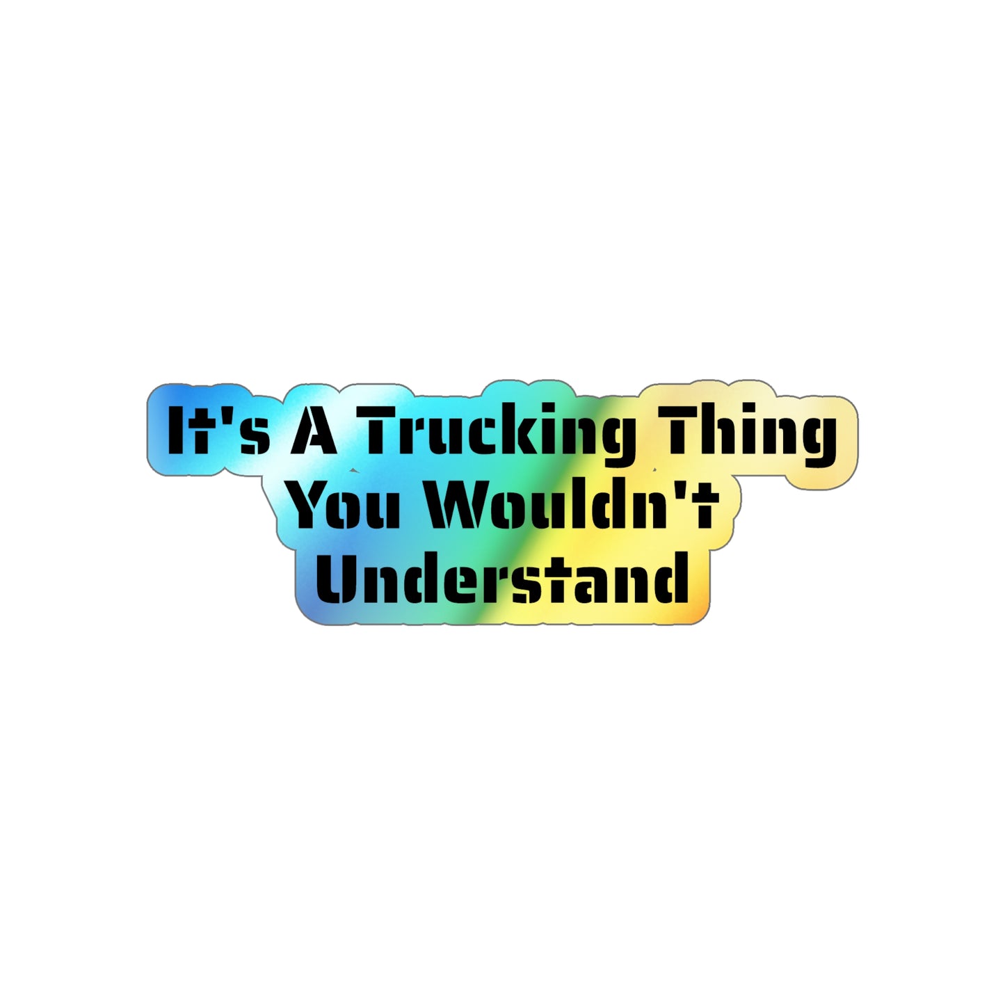 Trucking Thing Holographic Sticker