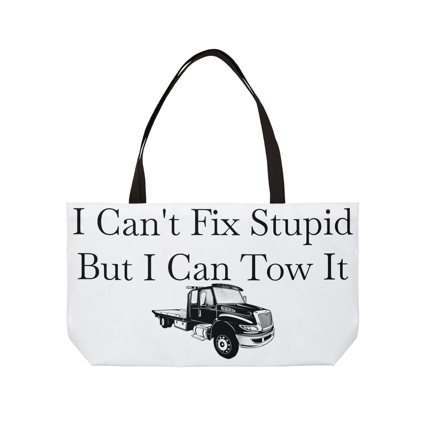 I Can't Fix Stupid Flatbed Tow Truck Weekender Tote Bag