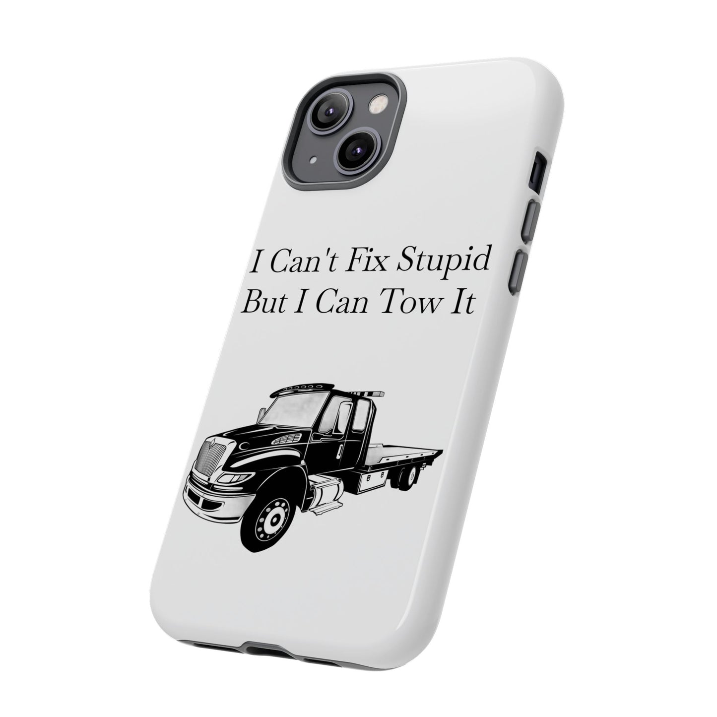 I Can't Fix Stupid Flatbed Tow Truck iPhone Case