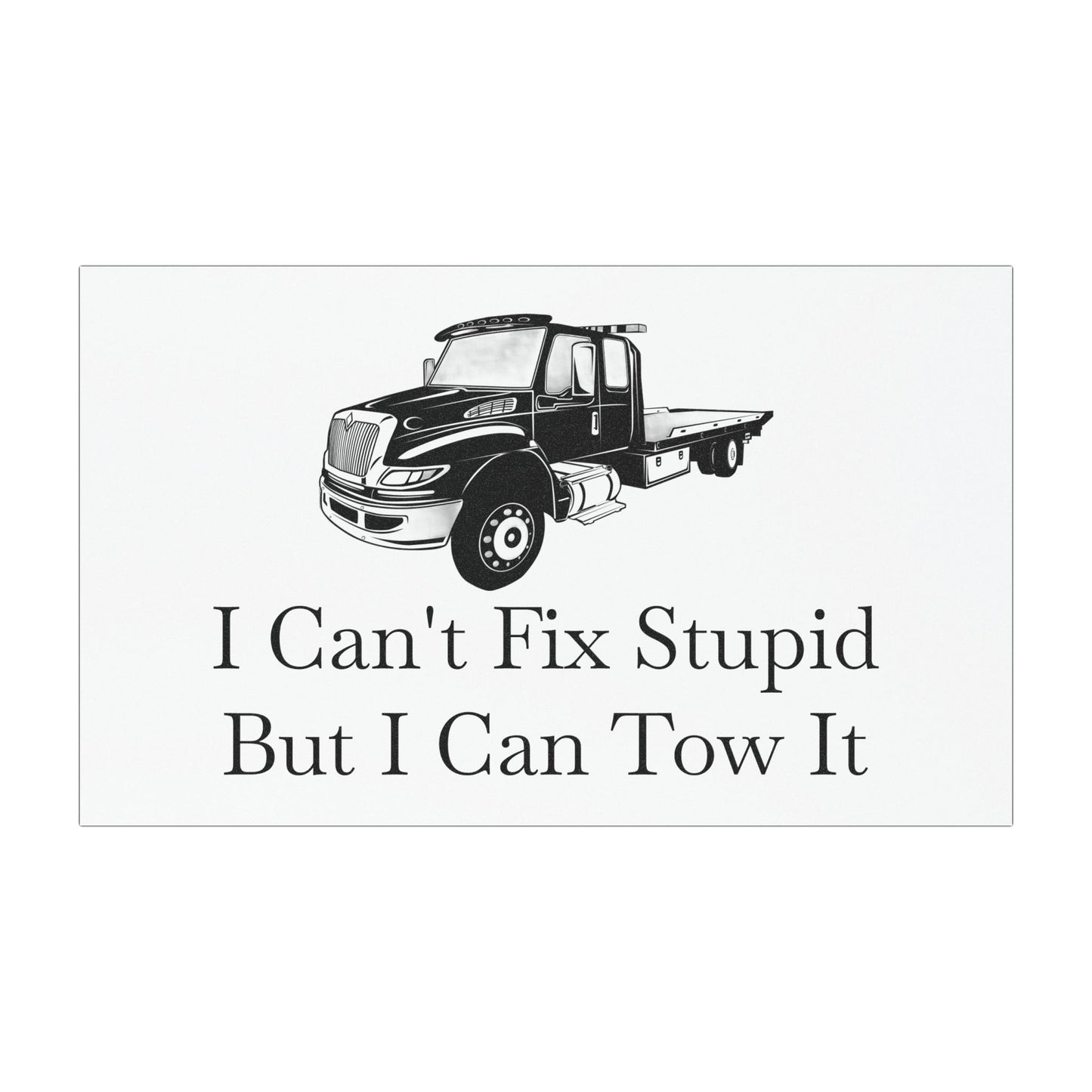 I Can't Fix Stupid Flatbed Tow Truck Indoor/Outdoor Magnet