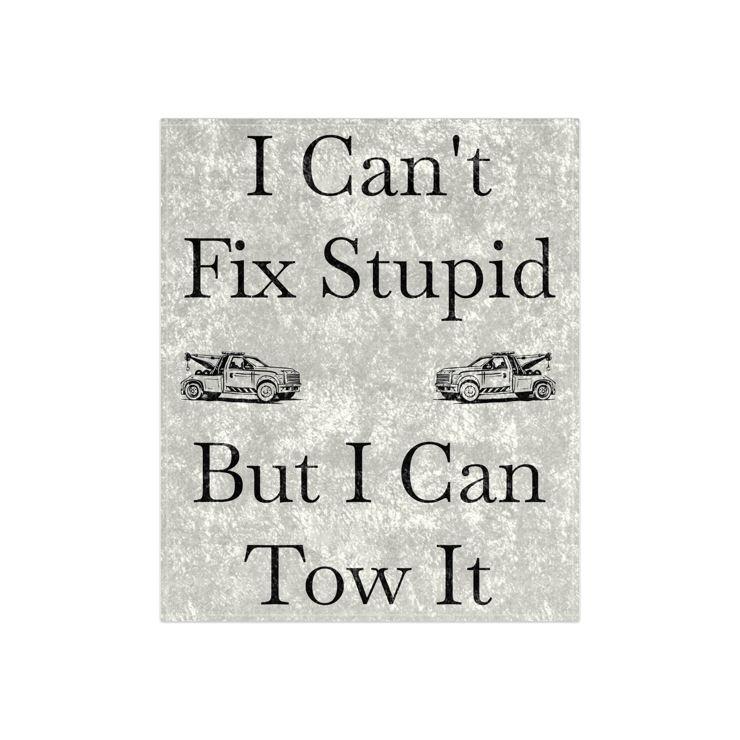 I Can't Fix Stupid Wheel Lift Tow Truck Crushed Velvet Blanket