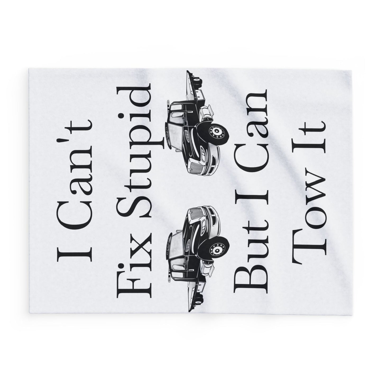 I Can't Fix Stupid Flatbed Tow Truck Arctic Fleece Blanket