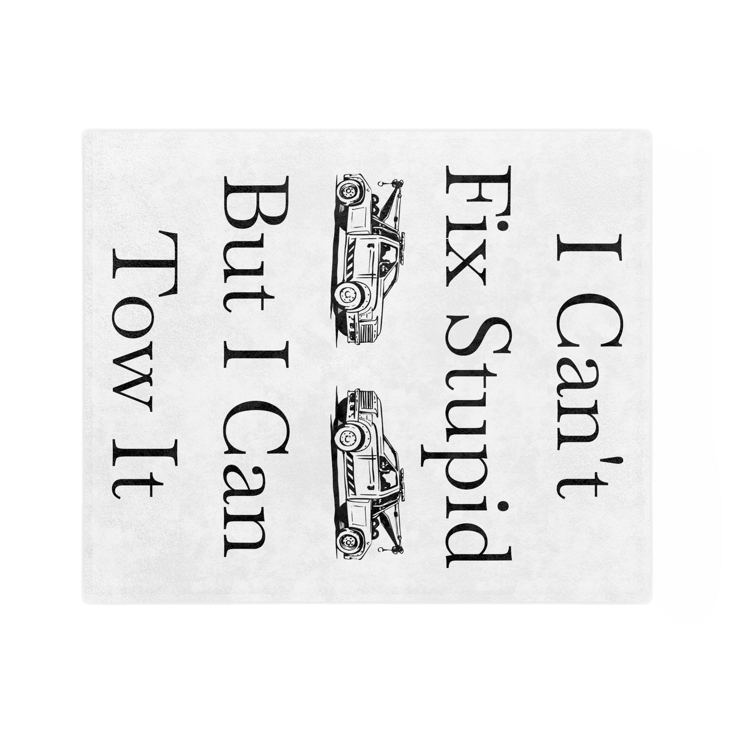 I Can't Fix Stupid Wheel Lift Tow Truck Velveteen Microfiber Blanket