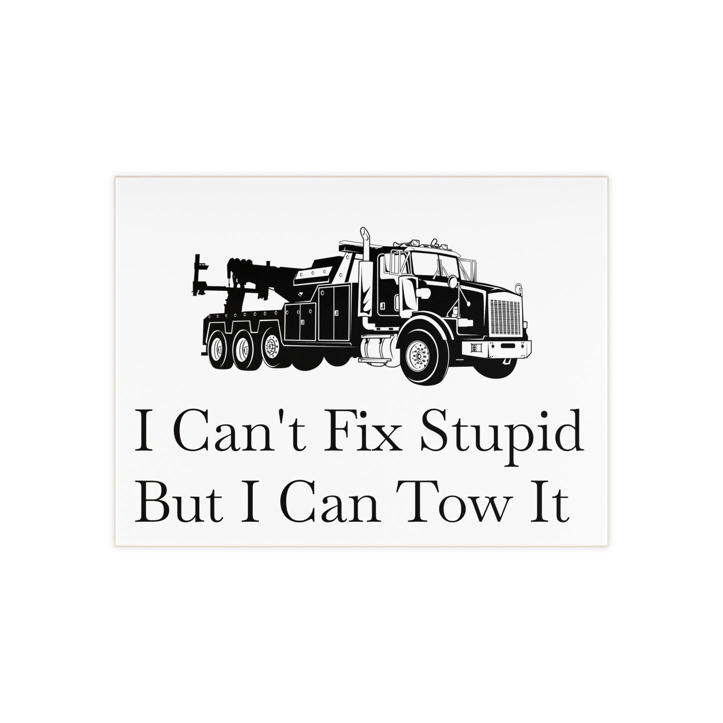 I Can't Fix Stupid HeavyTow Truck Ceramic Photo Tile