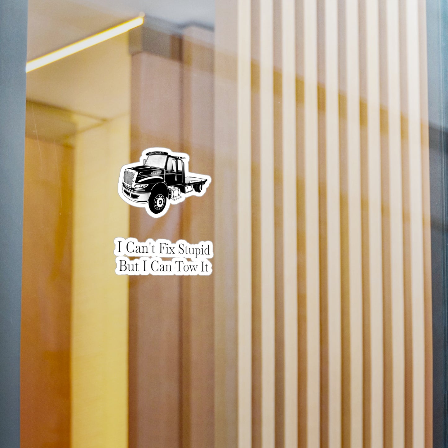 I Can't Fix Stupid Flatbed Tow Truck Vinyl Decal