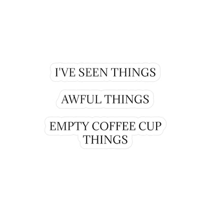 I've Seen Things Vinyl Decal