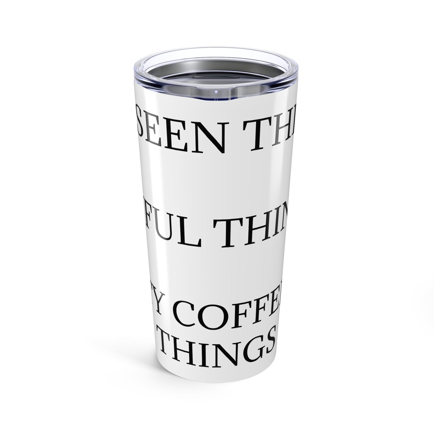 I've Seen Things Tumbler