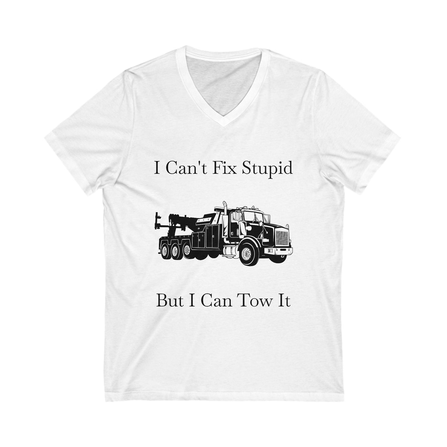 I Can't Fix Stupid Heavy Tow Truck Unisex Short Sleeve V-Neck Tee