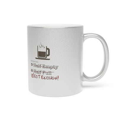 Not Enough Metallic Coffee Mug