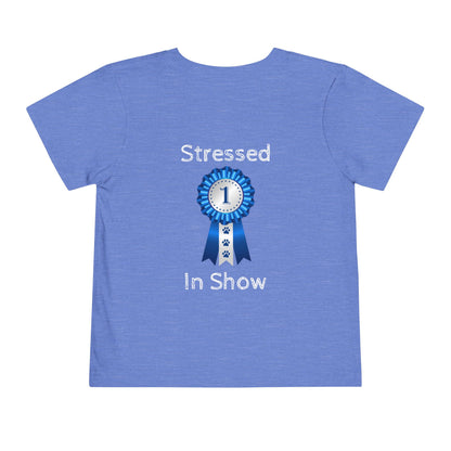 Stressed In Show Toddler Unisex Short Sleeve Crewneck Tee