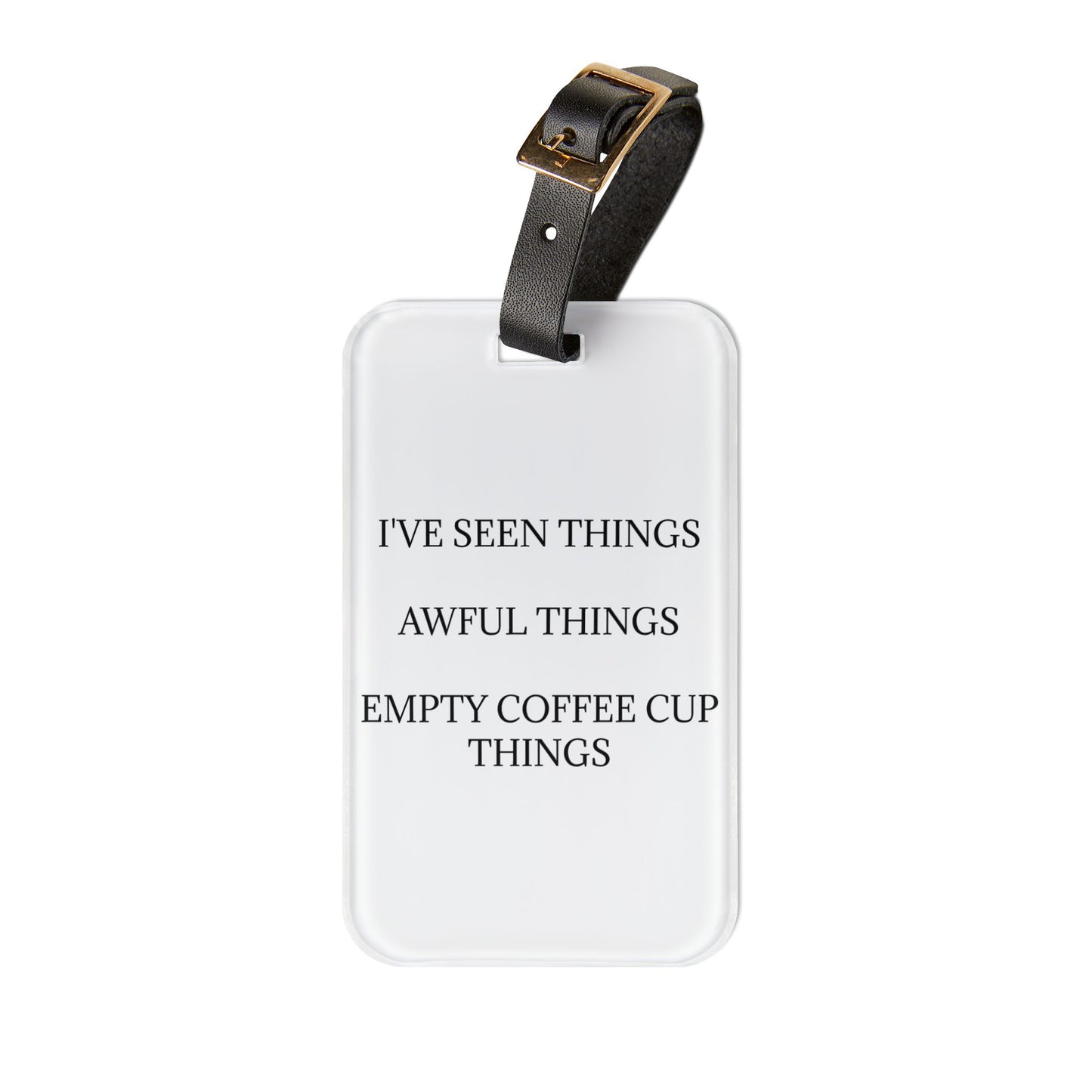 I've Seen Things Leather Strap Luggage Tag