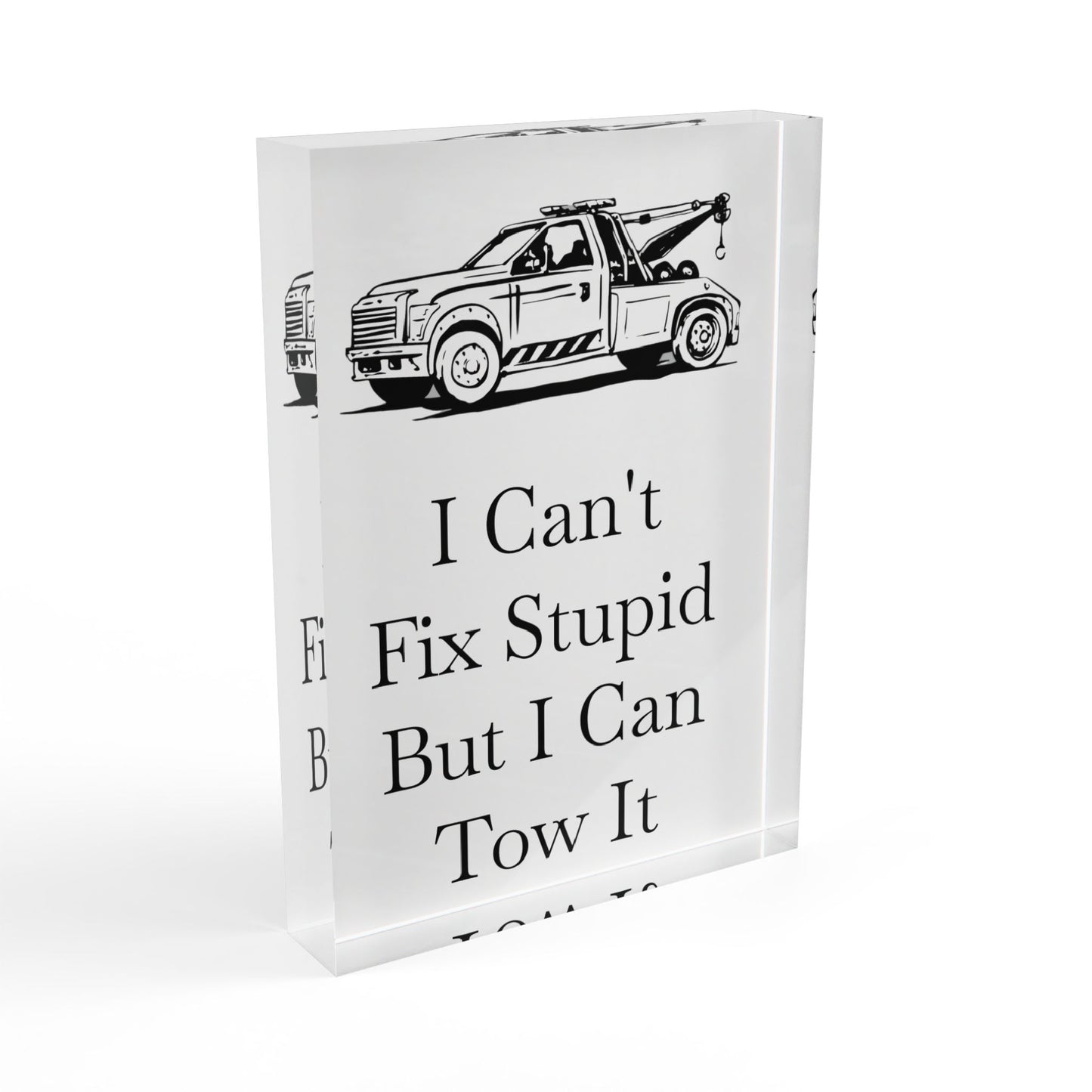 I Can't Fix Stupid Wheel Lift Tow Truck Acrylic Photo Block