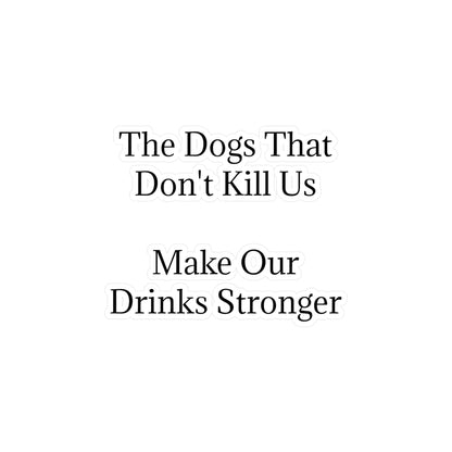 Drinks Stronger Vinyl Decal