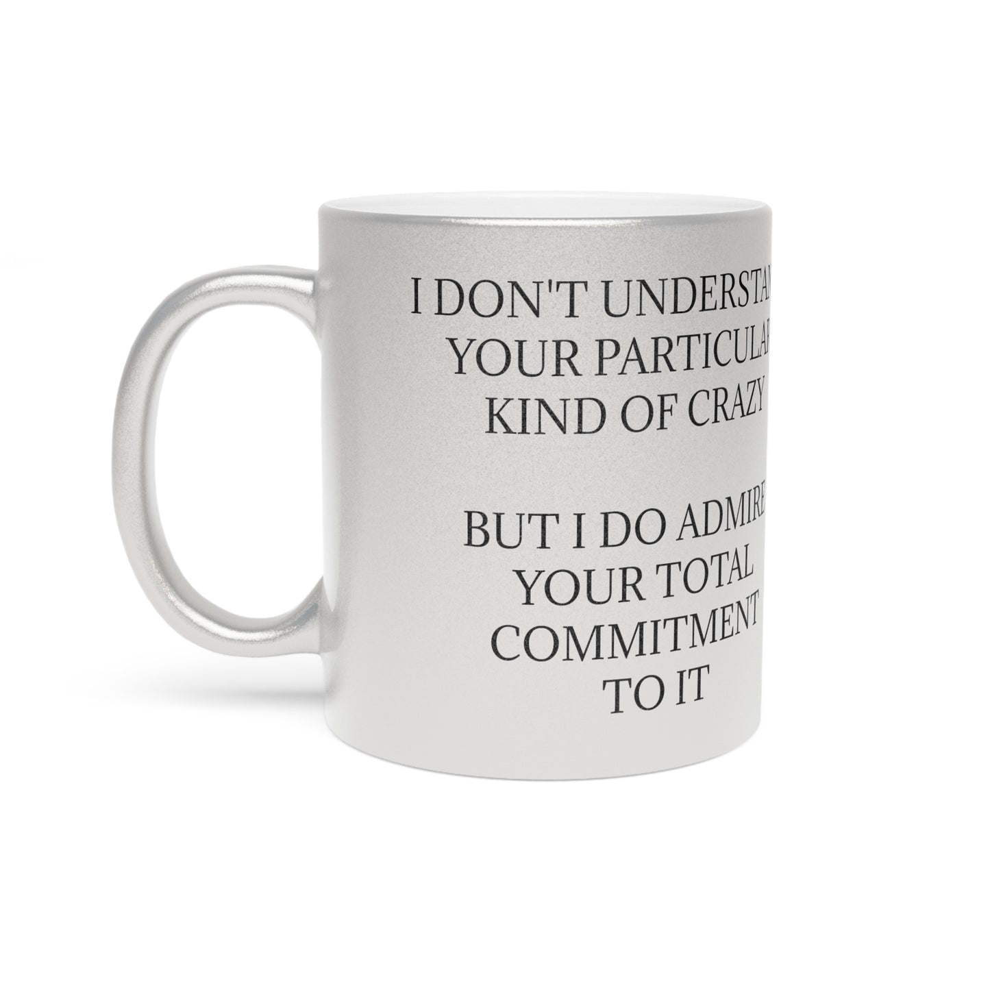 Kind Of Crazy Metallic Coffee Mug