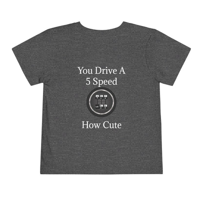 5 Speed How Cute Toddler Unisex Short Sleeve Crewneck Tee