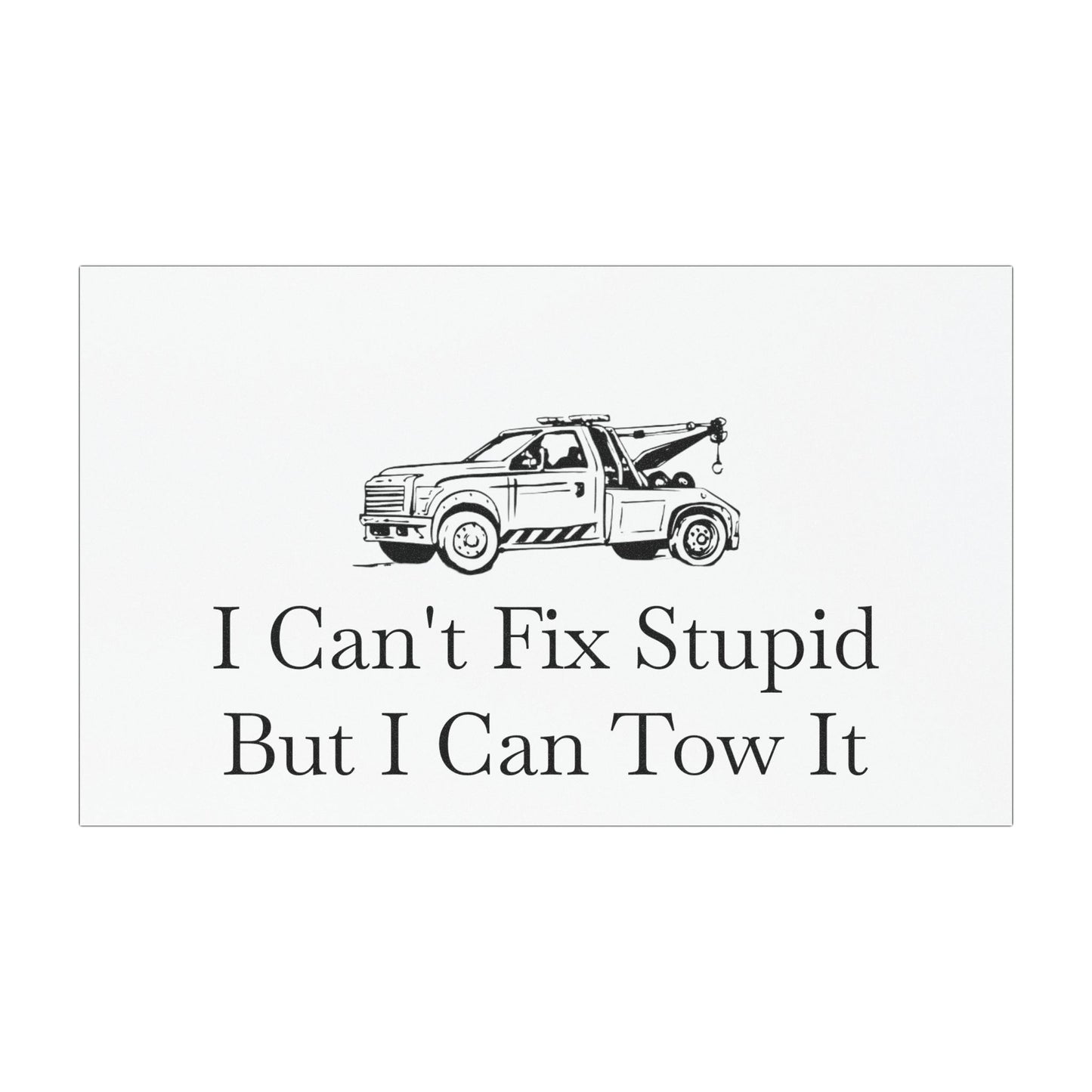 I Can't Fix Stupid Wheel Lift Tow Truck Indoor/Outdoor Magnet