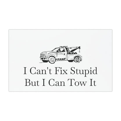 I Can't Fix Stupid Wheel Lift Tow Truck Indoor/Outdoor Magnet