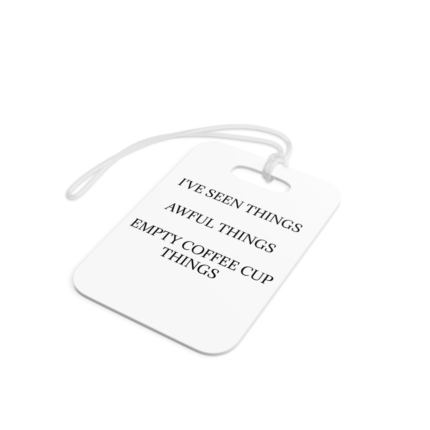 I've Seen Things Luggage Tag