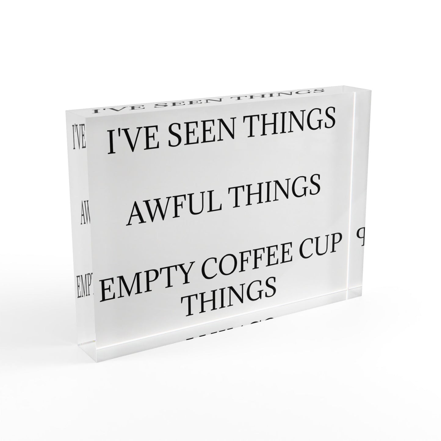 I've Seen Things Acrylic Photo Block
