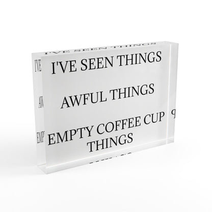 I've Seen Things Acrylic Photo Block